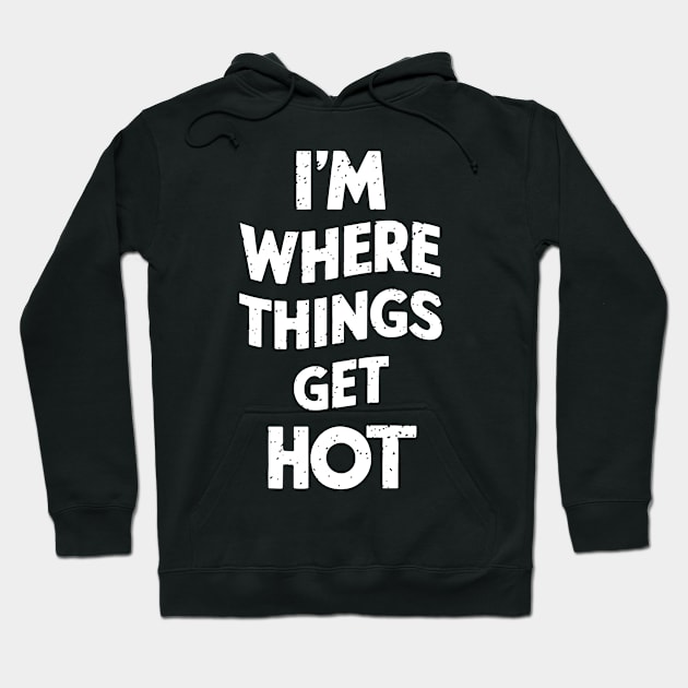 I'm where things get hot firefighting Hoodie by StepInSky